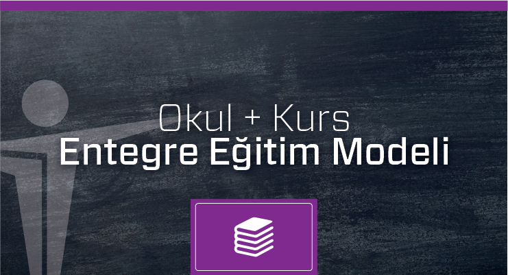 Entegre “OKUL + KURS” Eğitim Modeli